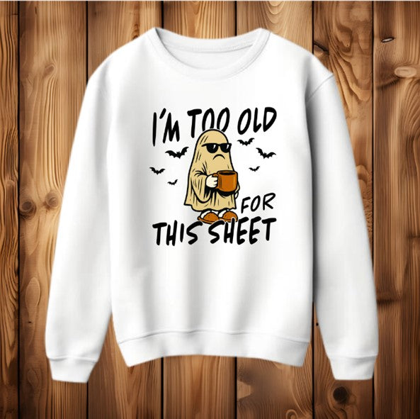 "I'm too old for this sheet" Funny Slogan Halloween Womens Sweatshirt Jumper